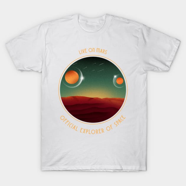 Let's live on Mars ! T-Shirt by ForEngineer